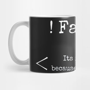 !false, its funny because its true Mug